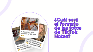 ¿Cuál será el formato de las fotos de TikTok Notes?