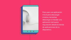 Consejo 4: Aplicaciones Móviles para Descargar Música 